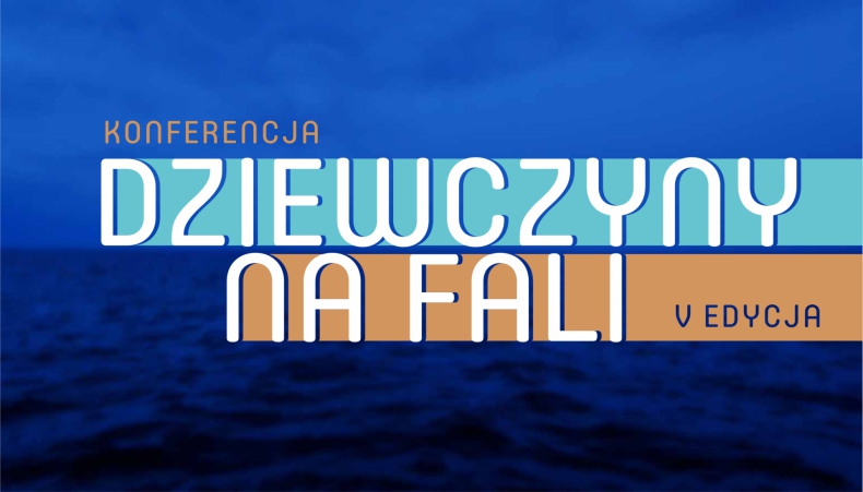 Kobiety w branży morskiej nie płyną z prądem! Zbliża się V edycja konferencji „Dziewczyny na fali”  - ZielonaGospodarka.pl