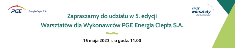 Już 16 maja odbędzie się kolejna edycja Warsztatów dla wykonawców z PGE Energia Ciepła - ZielonaGospodarka.pl