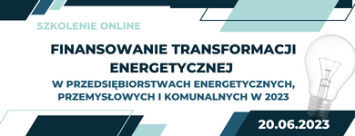 Finansowanie transformacji energetycznej w przedsiębiorstwach energetycznych, przemysłowych i komunalnych w 2023 - ZielonaGospodarka.pl