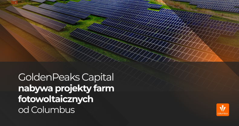 GoldenPeaks Capital nabywa od Columbus projekty farm fotowoltaicznych o mocy  28,077 MW  - ZielonaGospodarka.pl